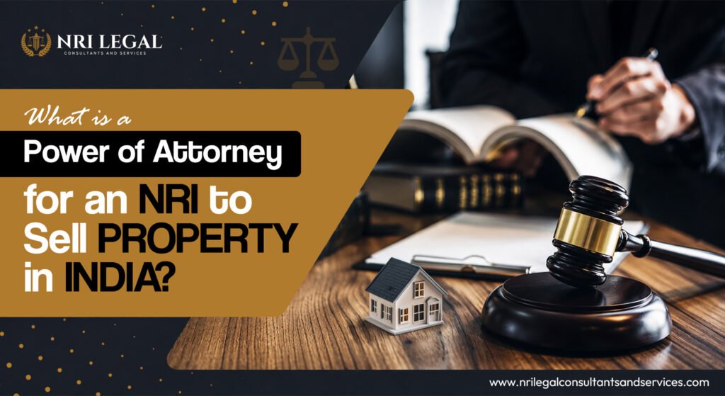 What is a Power of Attorney for an NRI to Sell Property in India?
